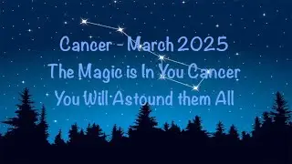 Cancer - March 2025 - The Magic is In You - #March #Cancer #CancerMonthly #Cancerlove