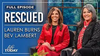 Lauren Burns and Bev Lambert: Rescued (LIFE Today)