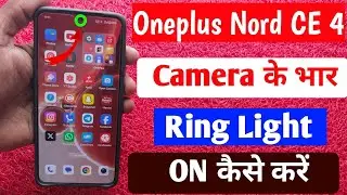 Oneplus Nord CE 4 Front Camera Ke Pass Ring Light Kaise Lagaye | Camera Ke Pass Ring Light On Karen