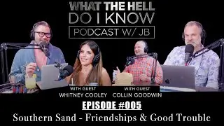 Episode #005 - Southern Sand - Friendships & Good Trouble
