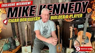 Cigar Box Guitars | Meet Mike Kennedy A Builder and Player Of these Amazing Guitars