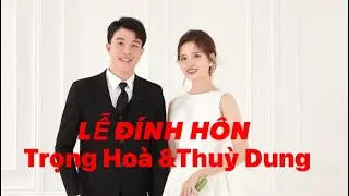 Lễ Đính Hôn Trọng Hoà & Thuỳ Dung