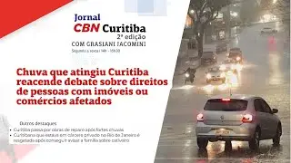 Chuva que atingiu Curitiba reacende debate sobre direitos de pessoas|CBN Curitiba 2ª Edição | 04/02