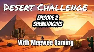 Minecraft - Desert Challenge - Episode 2: Epic Shenanigans (Ft @meeweegamingyt)