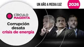 Círculo Magenta Perspectivas 2026: Un año a media luz | Corrupción desata crisis de energía