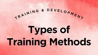 Types of Training Methods - Training & Development Lecture 6 -Part 1 (Full Version)
