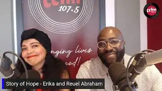 Story of Hope - Erika and Reuel Abraham on CCFm 107.5