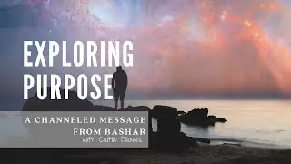 Your Life Purpose In Times of Uncertainty with Bashar