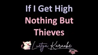 If I Get High - Nothing But Thieves (Karaoke)