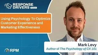 Using Psychology To Optimize Customer Experience and Marketing Effectiveness With Mark Levy