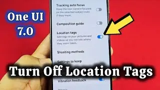 How to turn off location tags before photos taken Samsung One UI 7.0