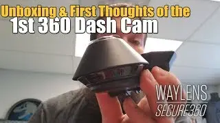 Unboxing the First 360 Deg Dash Cam - Waylens Secure 360
