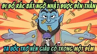 Đi Đổ Rác Bất Ngờ Nhặt Được Đèn Thần, Ta Ước Trở Nên Giàu Có Trong Một Đêm