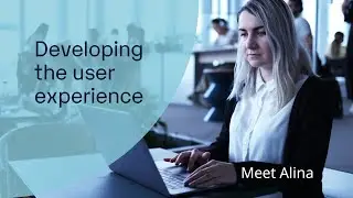Developing the User Experience - Meet Alina