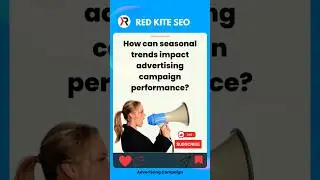 How can seasonal trends impact advertising campaign performance ?