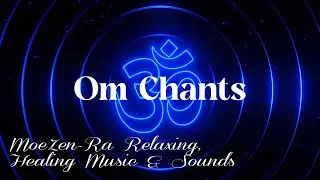 Om Chants Meditation Music, Meditation Music, Relaxation 📛MoeZen-Ra Relaxing, Healing Music & Sounds