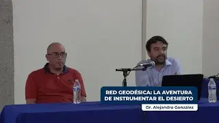 Alejandro González | Red Geodésica: La aventura de instrumentar el desierto.