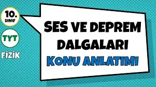 Ses ve Deprem Dalgaları - Konu Anlatımı | 10.Sınıf ve TYT Fizik