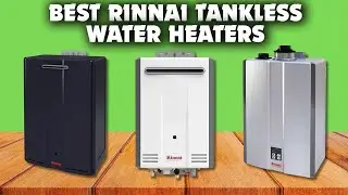 Top 5 Best Rinnai Tankless Water Heaters for Your Home