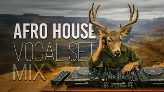 Afro House Vocal Vibes 2025 &ndash; Grand Canyon Nature Set | AnimalDJs