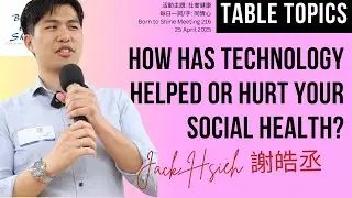 How has Technology Helped or hurt your social health? || Jack Hsieh [Table Topics]