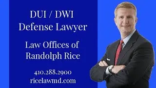 Maryland DUI & DWI defense lawyer Randolph Rice: (Must Know) if charged [2018]