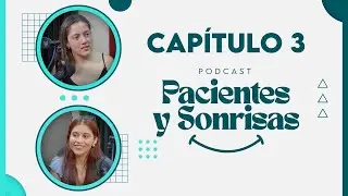 Podcast pacientes y sonrisas Cap. 3