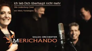 Ich lieb Dich &uuml;berhaupt nicht mehr - Udo Lindenberg Cover - Salsa Orchester Merichando - Meri&ccedil; Y.