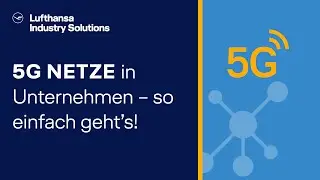 Vorteile eines 5G-Campusnetzes f&uuml;r Unternehmen | Lufthansa Industry Solutions