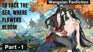 To Face The Sea, Where Flowers Bloom - Wangxian FF |Part 1| Hindi Explanation |