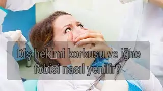 Diş hekimi korkusunu ve iğne fobisini nasıl aşabiliriz?Bulantı ve öğürme refleksinin çözümü var mı?