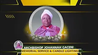 ARCHBISHOP JOHANNAH GACENI GITAU MEMORIAL SERVICE & CANDLE LIGHTING