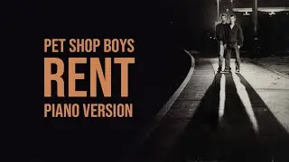 Rent - Pet Shop Boys - Piano Version