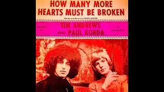 &ldquo;How Many More Hearts Must Be Broken?&rdquo; by Tim &ldquo;Chris&rdquo; Andrews & Paul Korda&rdquo; 1969 single w/new video!