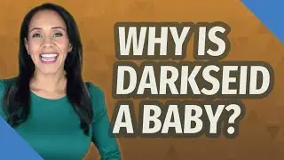 Why is darkseid a baby?