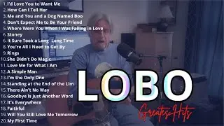LOBO 1 hours Nonstop Songs Greatest Hits Full Album - Best Songs of LOBO