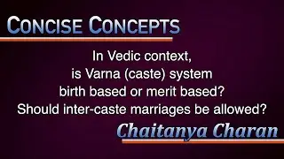 In Vedic context, is Varna (caste) system birth based or merit based? || Chaitanya Charan