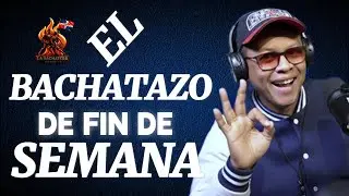 SABADO # 28 - El Bachatazo Del Fin De Semana con John Marmol