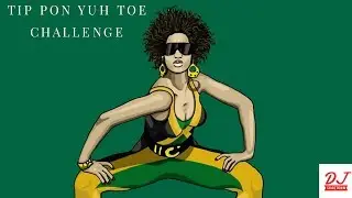 Tip Pon Yuh Toe Riddim Challenge | Tic It & Tac It X You Want All Mix | DJ ShaqTown