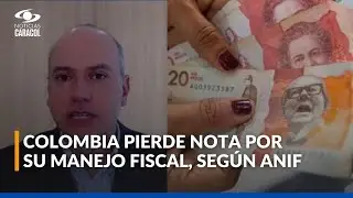 Calificadoras bajan nota a Colombia: ANIF analiza impacto y riesgos del deterioro fiscal del pa&iacute;s