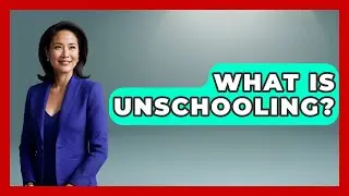 What Is Unschooling? - The College Explorer