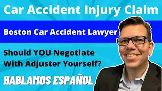 Car Accident Injury Claim - Should I Negotiate With Insurance Adjuster? Boston Car Accident Lawyer