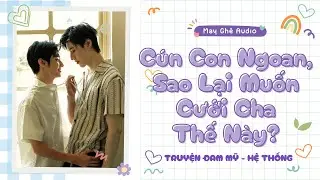 [Truyện Audio Đam Mỹ] Cún Con Ngoan, Sao Lại Muốn Cưới Cha Thế Này? | May Ghê Audio | FULL