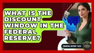 What Is The Discount Window In The Federal Reserve? - Financial History Files