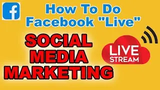 6. How To Facebook Live - SOCIAL MEDIA MARKETING