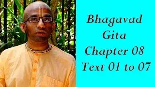 Bhakti Shastri (093) - Bhagavad Gita Chapter 08 Text 01 to 07