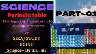 SCIENCE PERIODIC TABLE PART~01 BY S.K. SIR..