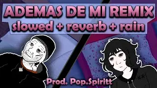 ADEMAS DE MI REMIX / SLOWED + REVERB + RAIN