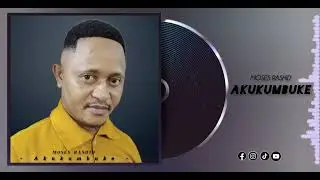 MOSES RASHID - AKUKUMBUKE ( Audio Music )