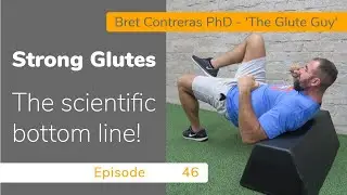 Glute training: The scientific bottom line - Episode 46 with Bret Contreras PhD